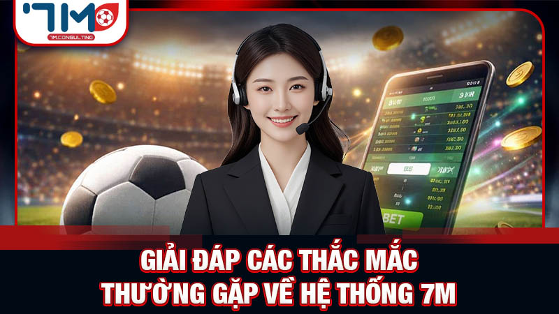 Câu hỏi thường gặp (FAQ) và hỗ trợ người dùng tại 7M Câu hỏi thường gặp (FAQ) và hỗ trợ người dùng tại 7M