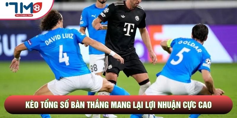 Kèo tổng số bàn thắng thu hút mọi nhà đầu tư Kèo tổng số bàn thắng thu hút mọi nhà đầu tư