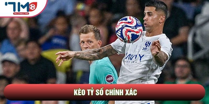Kèo tỷ số chính xác có mức thưởng cực khủng