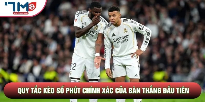 Quy tắc kèo số phút chính xác của bàn thắng đầu tiên Quy tắc kèo số phút chính xác của bàn thắng đầu tiên
