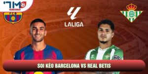 Soi Kèo Barcelona Vs Real Betis, 02h15 Ngày 18/05 - Vòng 37 La Liga